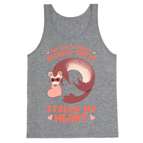 Are You A Ferret? Because You've Stolen My Heart Tank Top